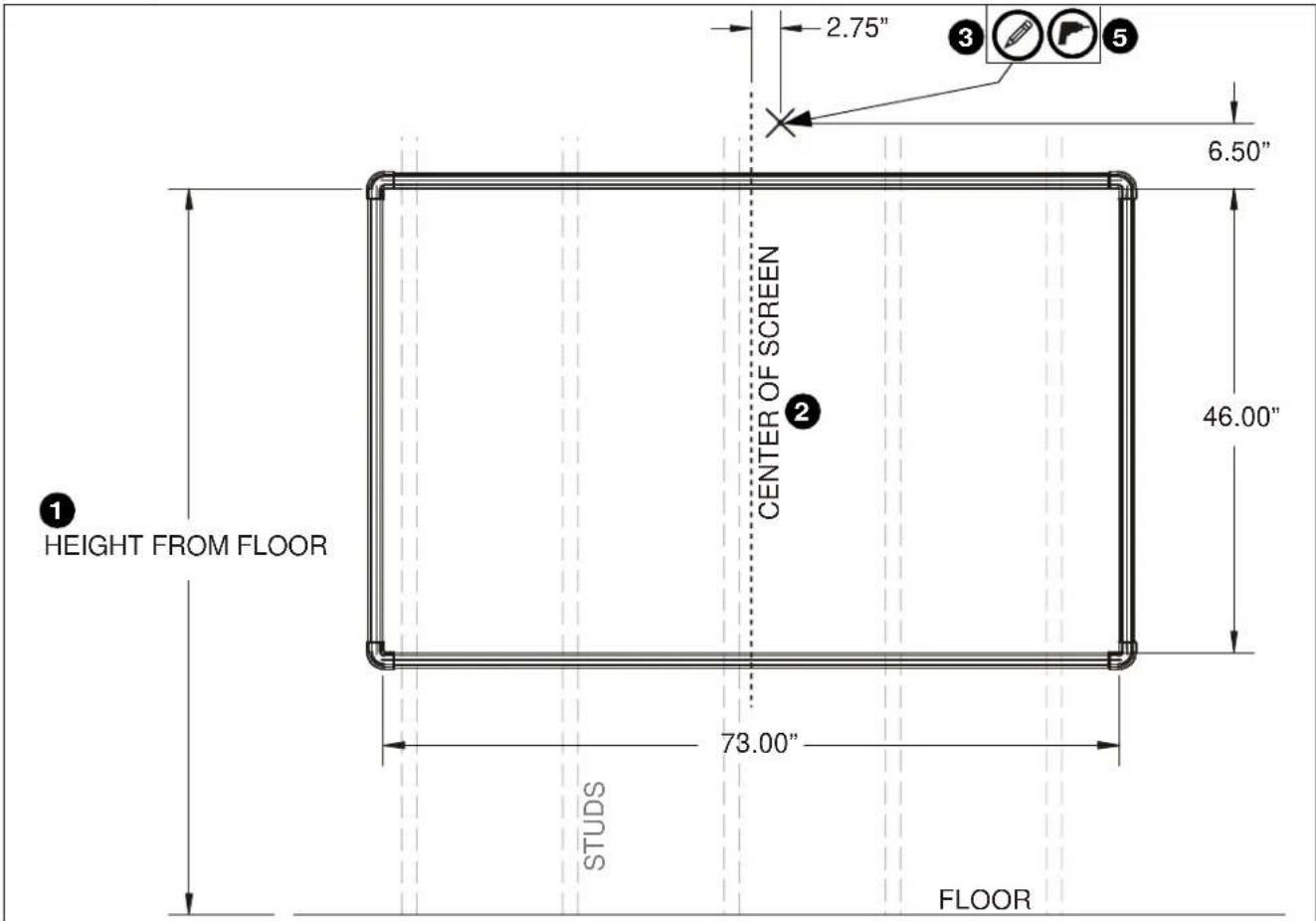 2.75" 3 5 6.50" 46.00" 1 HEIGHT FROM FLOOR CENTER OF SCREEN 2 STUDS 73.00" FLOOR