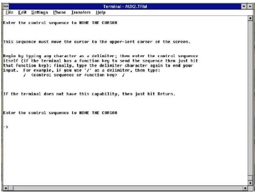 Enter the control sequence to HOME THE CURSOR This sequence must move the cursor to the upper-left corner of the screen. Begin by typing any character as a delimiter; then enter the control sequence itself (if the terminal has a function key to send the sequence then just hit that function key); finally, type the delimiter character again to end your input. For example, if you use '/' as a delimiter, then type: /