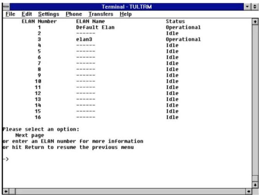 Terminal - TUI.TRM File Edit Settings Phone Transfers Help ELAN Number ELAN Name Status 1 Default Elan Operational 2 ---- Idle 3 elan3 Operational 4 ---- Idle 5 ---- Idle 6 ---- Idle 7 ---- Idle 8 ---- Idle 9 ---- Idle 10 ---- Idle 11 ---- Idle 12 ---- Idle 13 ---- Idle 14 ---- Idle 15 ---- Idle 16 ---- Idle Please select an option: Next page or enter an ELAN number for more information or hit Return to resume the previous menu ->