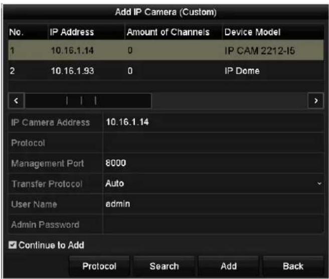 Add IP Camera (Custom) No. IP Address Amount of Channels Device Model 1 10.16.1.14 0 IP CAM 2212-15 2 10.16.1.93 0 IP Dome IP Camera Address 10.16.1.14 Protocol Management Port 8000 Transfer Protocol Auto User Name adults Admin Password ✓ Continue to Add Protocol Search Add Back