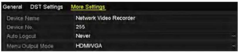 General DST Settings More Settings Device Name Network Video Recorder Device No. 255 Auto Logout Never Menu Output Mode HDMI/VGA