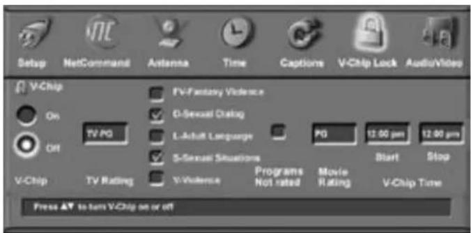 Setup NetCommand Antenna Time Captions V-Chip Lock AudioVideo V-Chip On Off TV-PG TV-Fantasy Violence D-Sexual Dialog L-Adult Language PG 12.00 pm 12.00 pm S-Sexual Situations V-Chip TV Rating V-Violence Programs Movie Not rated Rating V-Chip Time Press ▼ to turn V-Chip on or off