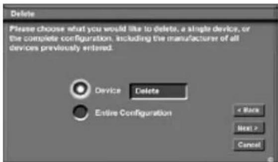 Delete Please choose what you would like to delete, a single device, or the complete configuration, including the manufacturer of all devices previously entered. Device Delete Entire Configuration < Back Next > Cancel