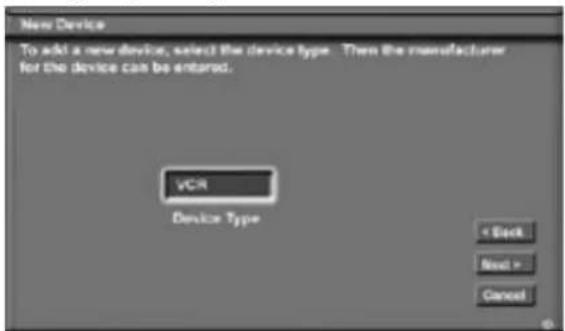 New Device To add a new device, select the device type. Then the manufacturer for the device can be entered. VCR Device Type < Back Next > Cancel