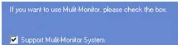 If you want to use Multi-Monitor, please check the box. ✓ Support Multi-Monitor System
