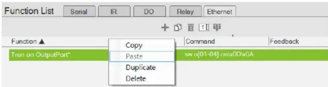 Function List Serial IR DO Relay Ethernet + T1 Function ▲ Copy Command Feedback Trun on OutputPart* Paste sw a[01-04] cnlxDv0A Duplicate Delete