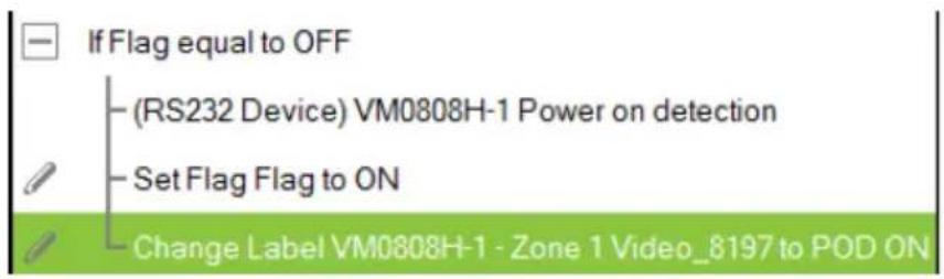 If Flag equal to OFF (RS232 Device) VM0808H-1 Power on detection Set Flag Flag to ON Change Label VM0808H-1 - Zone 1 Video_8197 to POD ON