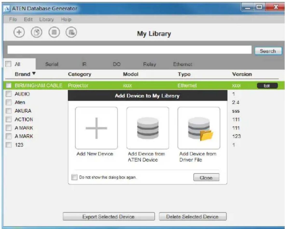 ATEN Database Generator File Edit Library Help My Library Search All Serial IR DO Relay Ethernet Brand Category Model Type Version BIRMINGHAM CABLE Projector xxxx Ethernet xxxx Edit AUDIO Aten AKURA ACTION A MARK A MARK 123 Add Device to My Library Add New Device Add Device from ATEN Device Add Device from Driver File Do not show this dialog box again. Close Export Selected Device Delete Selected Device