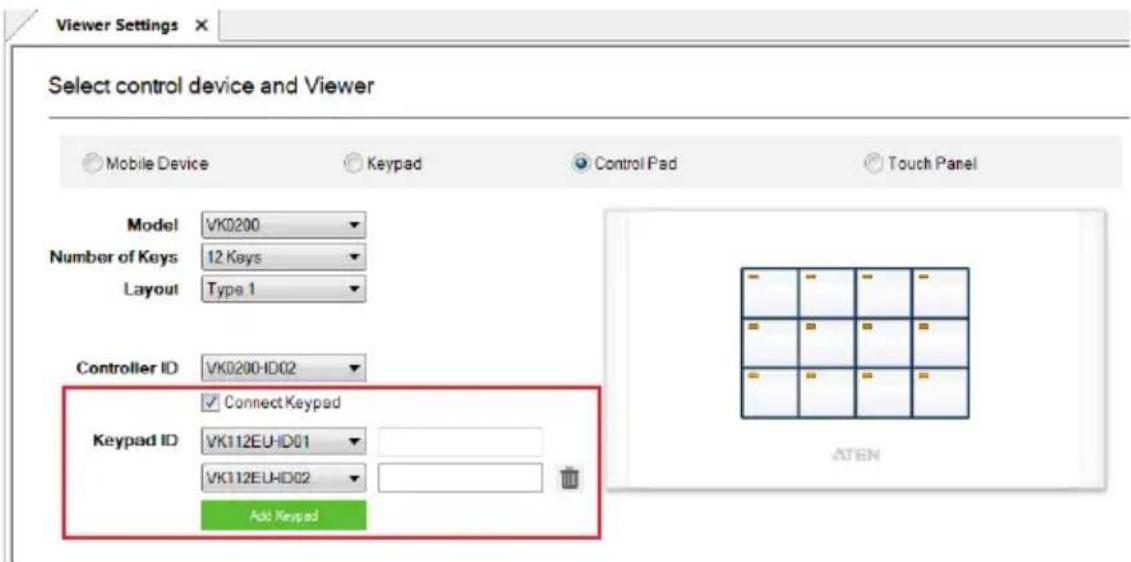 Viewer Settings Select control device and Viewer Mobile Device Keypad Control Pad Touch Panel Model VK0200 Number of Keys 12 Keys Layout Type 1 Controller ID VK0200HD02 Keypad ID ✓ Connect Keypad VK112EUHD01 VK112ELHD02 Add Keypad ATEN