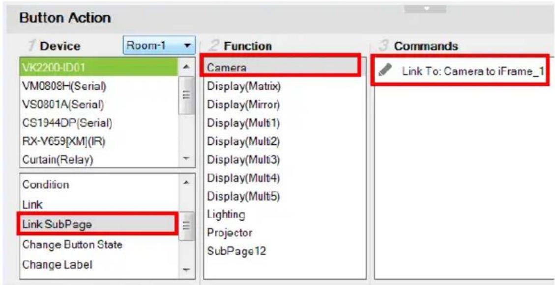 Button Action 1 Device Room-1 VK2200-ID01 VM0808H(Serial) VS0801A(Serial) CS1944DP(Serial) RX-V659[XM](IR) Curtain(Relay) Condition Link Link SubPage Change Button State Change Label 2 Function Camera Display(Matrix) Display(Mirror) Display(Mult 1) Display(Mult 2) Display(Mult 3) Display(Mult 4) Display(Mult 5) Lighting Projector SubPage12 3 Commands Link To: Camera to iFrame_1