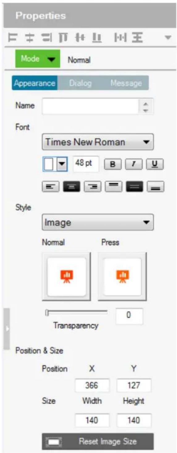 Properties Mode Normal Appearance Dialog Message Name Font Times New Roman 48 pt B I U Style Image Normal Press Transparency 0 Position & Size Position X Y 366 127 Size Width Height 140 140 Reset Image Size
