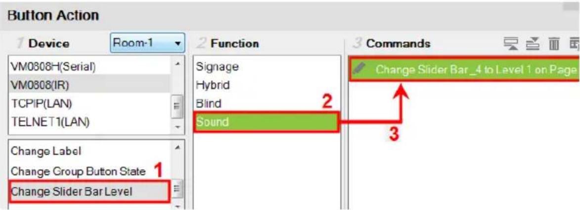 Button Action 1 Device Room-1 VM0808H(Serial) VM0808(IR) TCPIP(LAN) TELNET1(LAN) Change Label Change Group Button State 1 Change Slider Bar Level 2 Function Signage Hybrid Blind Sound 3 Commands Change Slider Bar_4 to Level 1 on Page 2 3