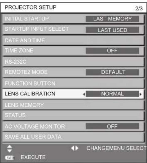 PROJECTOR SETUP 2/3 INITIAL STARTUP LAST MEMORY STARTUP INPUT SELECT LAST USED DATE AND TIME TIME ZONE OFF RS-232C REMOTE2 MODE DEFAULT FUNCTION BUTTON LENS CALIBRATION NORMAL LENS MEMORY STATUS AC VOLTAGE MONITOR OFF SAVE ALL USER DATA CHANGEMENU SELECT EXECUTE