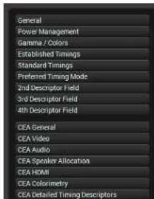 General Power Management Gamma / Colors Established Timings Standard Timings Preferred Timing Mode 2nd Descriptor Field 3rd Descriptor Field 4th Descriptor Field CEA General CEA Video CEA Audio CEA Speaker Allocation CEA HDMI CEA Colorimetry CEA Detailed Timing Descriptors