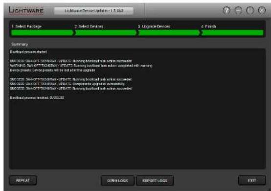 LIGHTWARE Upgrade Devices Update - 1.0 GB 1. Select Package 2. Select DevOps 3. Upgrade DevOps 4. Finish Summary Bootless program update SUCCEED: SHAP-OPT TONOMAY - UPDATE: Running bootload lock software upgraded WORKING: SWAP-APTOS/DESIN-UPMNTS: Running bootload lock action completed with learning Device projects: Carer products will be done for the upgrade SUCCEED: SHAP-OPT TONOMAY - UPDATE: Running bootload lock software upgraded SUCCEED: SHAP-OPT TONOMAY - UPDATE: Componental upgrade acceleration SUCCEED: SHAP-OPT TONOMAY - UPDATE: Running bootload lock software upgraded Bootload process installed: SUCCEED