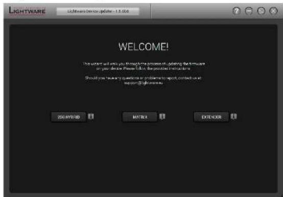 LIGHTWARE Lightware Demo Updater - 1.5.008 WELCOME! This work will only you through the process of updating the firmware or your device. Please follow the provided instructions. Should you have any questions or problems to report contact us at support Lightware.