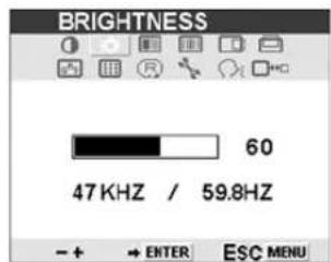 BRIGHTNESS 60 47 KHZ / 59.8HZ - + → ENTER ESC MENU