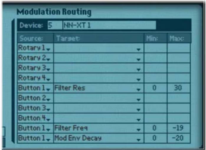 Modulation Routing Device: 5 | NN-XT 1 Source: Target Min: Max: Rotary 1 ▼ Rotary 2 ▼ Rotary 3 ▼ Rotary 4 ▼ Button 1 ▼ Filter Res ▼ 0 30 Button 2 ▼ Button 3 ▼ Button 4 ▼ Button 1 ▼ Filter Freq ▼ 0 -19 Button 1 ▼ Mod Env Decay ▼ 0 -20