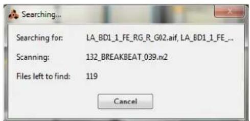 Searching... Searching for: LA_BD1_1_FE_RG_R_G02.aif, LA_BD1_1_FE._ Scanning: 132_BREAKBEAT_039.n2 Files left to find: 119 Cancel