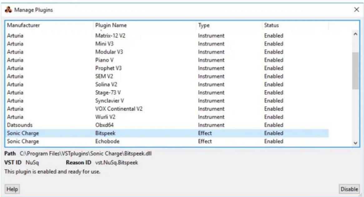 Manage Plugins Manufacturer Plugin Name Type Status Arturia Matrix-12 V2 Instrument Enabled Arturia Mini V3 Instrument Enabled Arturia Modular V3 Instrument Enabled Arturia Piano V Instrument Enabled Arturia Prophet V3 Instrument Enabled Arturia SEM V2 Instrument Enabled Arturia Solina V2 Instrument Enabled Arturia Stage-73 V Instrument Enabled Arturia Synclavier V Instrument Enabled Arturia VOX Continental V2 Instrument Enabled Arturia Wurli V2 Instrument Enabled Datsounds Obxd64 Instrument Enabled Sonic Charge Bitspeek Effect Enabled Sonic Charge Echobode Effect Enabled Path C:\Program Files\VSTplugins\Sonic Charge\Bitspeek.dll VST ID NuSq Reason ID vst.NuSq.Bitspeek This plugin is enabled and ready for use. Help Disable