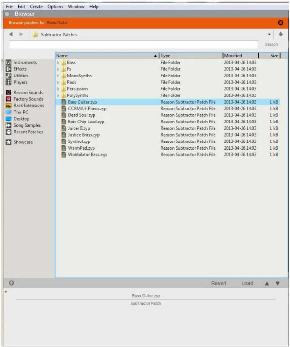 File Edit Create Options Window Help Browser Browse patches for: Bass Guitar Subtractor Patches Search Name ▲ Type Modified Size Instruments Bass File Folder 2013-04-26 14:03 Effects Fx File Folder 2013-04-26 14:03 Utilities MonoSynths File Folder 2013-04-26 14:03 Players Pads File Folder 2013-04-26 14:03 Reason Sounds Percussion File Folder 2013-04-26 14:03 Factory Sounds PolySynths File Folder 2013-04-26 14:03 Rack Extensions Bass Guitar.zyp Reason Subtractor Patch File 2013-04-26 14:03 1 kB This PC CCRMA E Piano.zyp Reason Subtractor Patch File 2013-04-26 14:03 1 kB Desktop Dead Soul.zyp Reason Subtractor Patch File 2013-04-26 14:03 1 kB Song Samples Epic Chip Lead.zyp Reason Subtractor Patch File 2013-04-26 14:03 1 kB Recent PatchesJuicer II.zyp Reason Subtractor Patch File 2013-04-26 14:03 1 kB Showcase Justice Brass.zyp Reason Subtractor Patch File 2013-04-26 14:03 1 kB Synthol.zyp Reason Subtractor Patch File 2013-04-26 14:03 1 kB WarmPad.zyp Reason Subtractor Patch File 2013-04-26 14:03 1 kB Wobbilator Bass.zyp Reason Subtractor Patch File 2013-04-26 14:03 1 kB RevertLoad Bass Guitar.zyp SubTractor Patch
