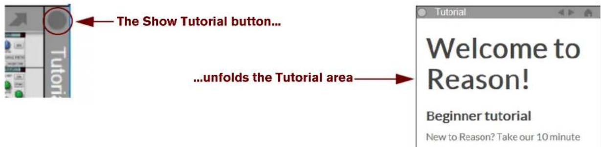 The Show Tutorial button... ...unfolds the Tutorial area Welcome to Reason! Beginner tutorial New to Reason? Take our 10 minute