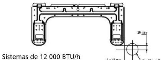 Sistemas de 12 000 BTU/h A = 41 mm B = 60 mm Ø 20 mm