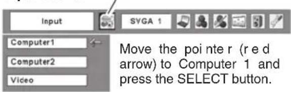 Input Computer1 Computer2 Video Move the pointer (red arrow) to Computer 1 and press the SELECT button.