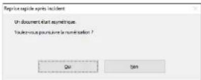 Reprise républié après incident Un document étant asymétrique. voulou-vous poursuivre le numerisation ? Qui ben