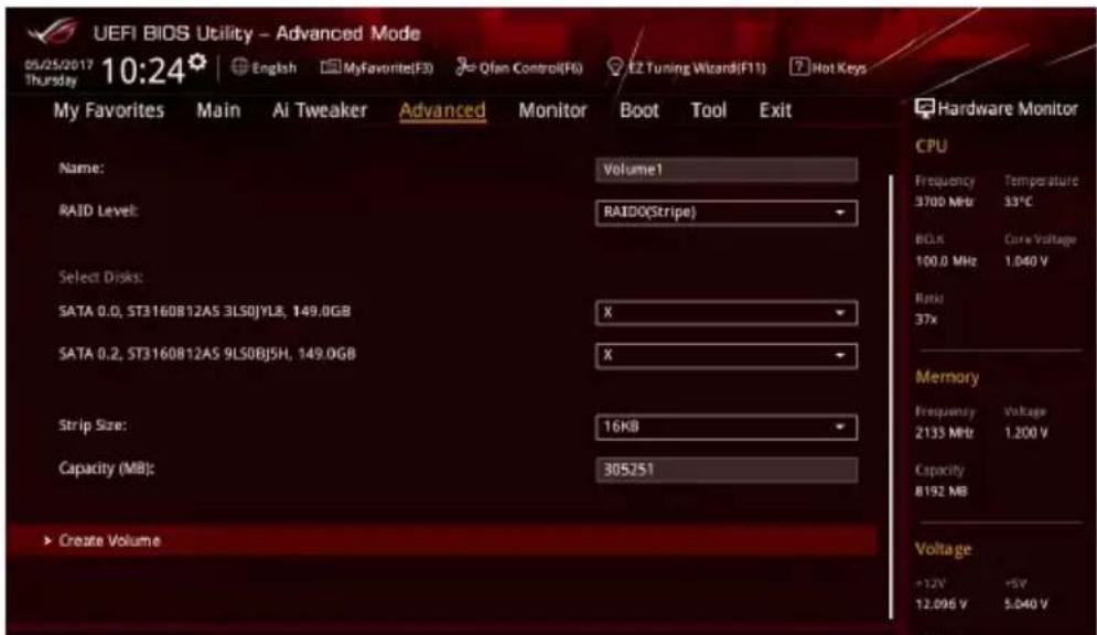 UEFI BIDS Utility - Advanced Mode 05/25/2017 Thursday 10:24 My Favorites Main Ai Tweaker Advanced Monitor Boot Tool Exit Name: Volume1 RAID Level: RAIDQ(Stripe) Select Disks: SATA 0.0, ST3160812AS 3LSOJYL8, 149.0GB X SATA 0.2, ST3160812AS 9LS0BJ5H, 149.0GB X Strip Size: 16KB Capacity (MB): 305251 ► Create Volume Hardware Monitor CPU Frequency Temperature 3700 MHz 33°C BCLX Core Voltage 100.0 MHz 1.040 V Ratio 37x Memory Frequency Voltage 2133 MHz 1.200 V Capacity 8192 MB Voltage +1.2V +5V 12.096 V 5.040 V