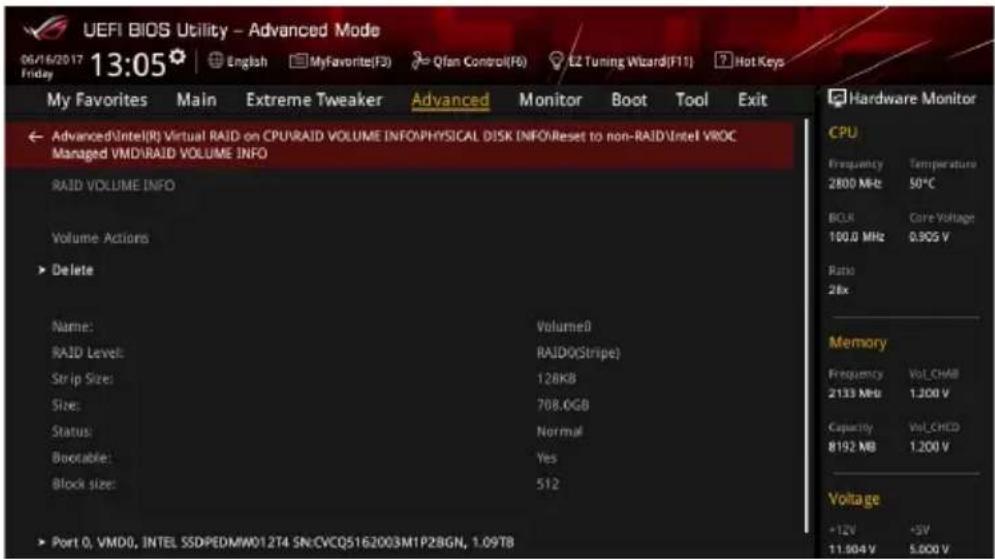 UEFI BIOS Utility - Advanced Mode 06/16/2017 13:05 English MyFavorite(F3) Qfan Control(F6) EZ Tuning Wizard(F11) Hot Keys My Favorites Main Extreme Tweaker Advanced Monitor Boot Tool Exit Advanced\Intel(R) Virtual RAID on CPU\RAID VOLUME INFO\PHYSICAL DISK INFO\Reset to non-RAID\Intel VROC Managed VMD\RAID VOLUME INFO RAID VOLUME INFO Volume Actions ► Delete Name: Volume0 RAID Level: RAID0(Stripe) Strip Size: 128KB Size: 708.0GB Status: Normal Bootable: Yes Block size: 512 ► Port 0, VMD0, INTEL SSD\PEDMW012T4 SN\CVCQ5162003M1P28GN, 1.09TB Hardware Monitor CPU Frequency Temperature 2800 MHz 50°C BOLR Core Voltage 100.0 MHz 0.905 V Ratio 28x Memory Frequency Vol_CHAB 2133 MHz 1.200 V Capacity Vol_CHED 8192 MB 1.200 V Voltage +12V -5V 11.904 V 5.000 V
