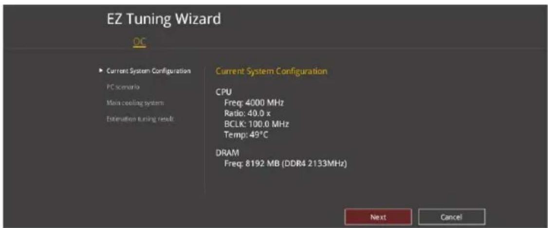 EZ Tuning Wizard OC ► Current System Configuration PC scenario Main cooling system Estimation tuning result Current System Configuration CPU Freq: 4000 MHz Ratio: 40.0 x BCLK: 100.0 MHz Temp: 49°C DRAM Freq: 8192 MB (DDR4 2133MHz) Next Cancel