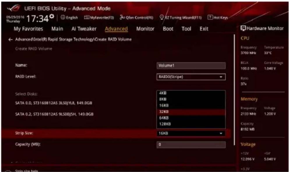 UEFI BIOS Utility - Advanced Mode 09/25/2016 17:34 English MyFavorite(F3) Qfan Control(F0) EZ Tuning Wizard(F11) Hot Key My Favorites Main Ai Tweaker Advanced Monitor Boot Tool Exit Advanced(Intel(R) Rapid Storage Technology\Create RAID Volume Create RAID Volume Name: Volume1 RAID Level: RAIDO(Stripe) Select Disks: 4KB SATA 0.0, ST3160812AS 3LS0JYL8, 149.0GB 8KB SATA 0.2, ST3160812AS 9LS0BJ5H, 149.0GB 16KB Strip Size: 32KB Capacity (MB): 64KB 0 Hardware Monitor CPU Frequency Temperature 3700 MHz 33°C BCLK Core Voltage 100.0 MHz 1.040 V Ratio 37x Memory Frequency Voltage 2133 MHz 1.200 V Capacity 8192 MB Voltage +12V +5V 12.096 V 5.040 V +3.2V