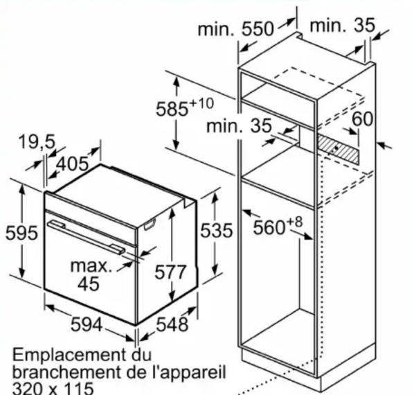 min. 550 min. 35 585+10 min. 35 60 max. 45 577 535 594 548 560+8 Emplacement du branchement de l'appareil 320 x 115
