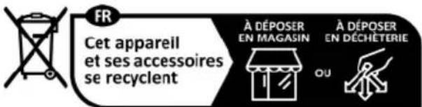 FR Cet appareil et ses accessoires se recyclent À DÉPOSER EN MAGASIN À DÉPOSER EN DÉCHÉTERIE OU