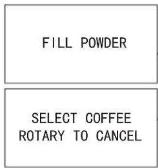 FILL POWDER SELECT COFFEE ROTARY TO CANCEL