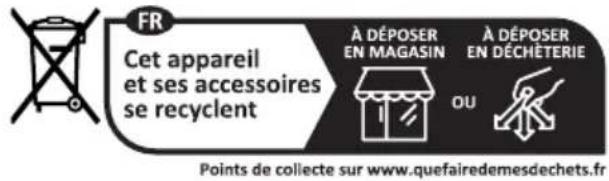 FR Cet appareil et ses accessoires se recyclent À DÉPOSER EN MAGASIN À DÉPOSER EN DÉCHÉTERIE OU Points de collecte sur www.quefairedemesdechets.fr
