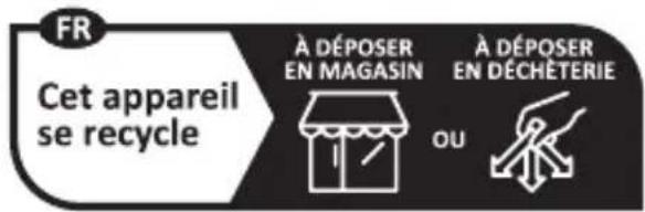 FR Cet appareil se recycle À DÉPOSER EN MAGASIN À DÉPOSER EN DÉCHÉTERIE OU
