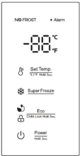 NO FROST • Alarm -88°C -88°F Set Temp. °C/°F Hold 3sec Super Freeze Eco Child Lock Hold 3sec Power Hold 3sec