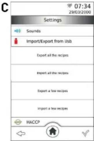 C 07:34 29/03/2000 Settings Sounds Import/Export from Usb Export all the recipes Import all the recipes Export a few recipes Import a few recipes HACCP