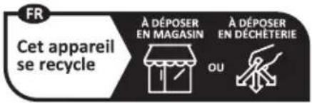FR Cet appareil se recycle À DÉPOSER EN MAGASIN À DÉPOSER EN DÉCHÉTERIE OU