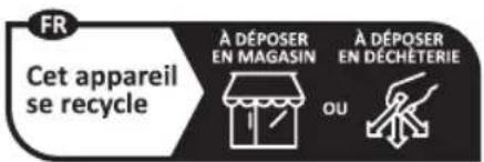 FR Cet appareil se recycle À DÉPOSER EN MAGASIN À DÉPOSER EN DÉCHÉTERIE OU
