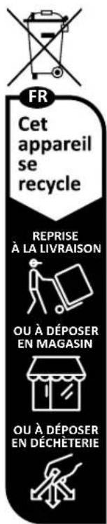 FR Cet appareil se recycle REPRISE À LA LIVRAISON OU À DÉPOSER EN MAGASIN OU À DÉPOSER EN DECHETERIE