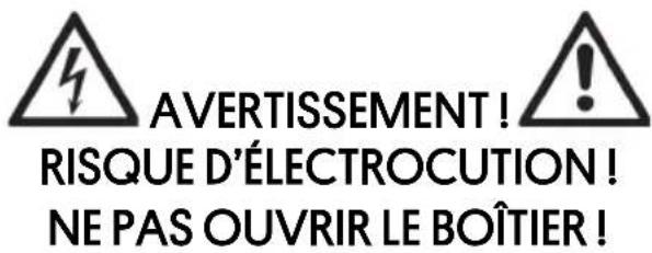 AVERTISSEMENT! RISQUE D'ÉLECTROCUTION! NE PAS OUVRIR LE BOÎTIER!