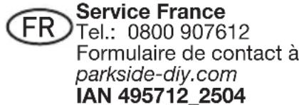 FR Service France Tel.: 0800 907612 Formulaire de contact à parkside-diy.com IAN 495712_2504