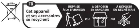 FR Cet appareil et ses accessoires se recyclent REPRISE À LA LIVRAISON À DÉPOSER EN MAGASIN À DÉPOSER EN DÉCHÉTERIE