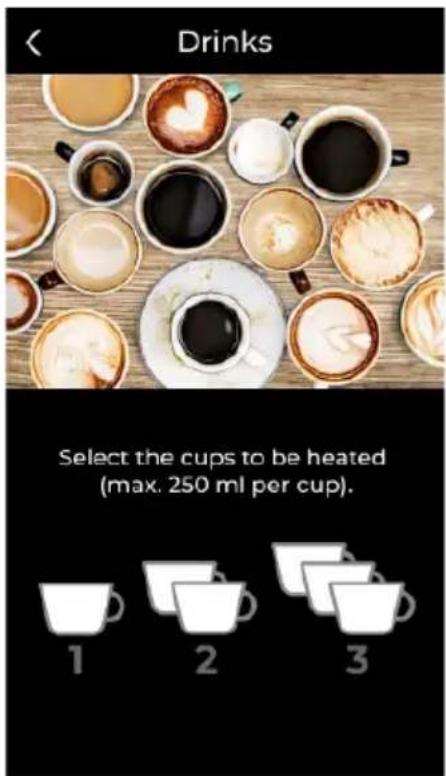 Drinks Select the cups to be heated (max. 250 ml per cup).