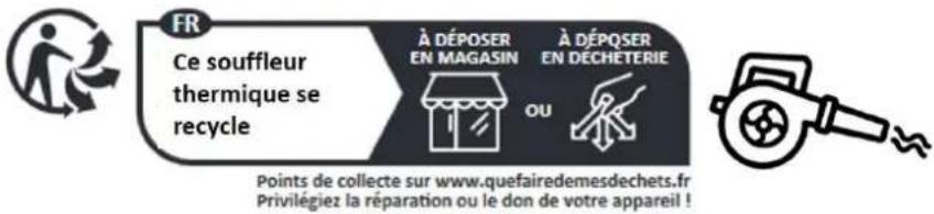 FR Ce souffleur thermique se recycle À DÉPOSER EN MAGASIN OU À DÉPQSER EN DÉCHETERIE Points de collecte sur www.quefairedemesdechets.fr Privilégiez la réparation ou le don de votre appareil !