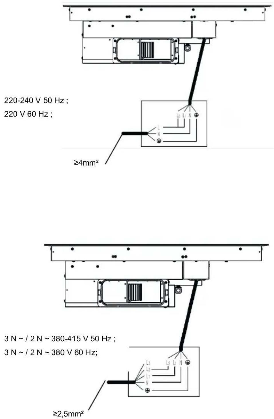 220-240 V 50 Hz ; 220 V 60 Hz ; ≥4mm² 3 N ~ / 2 N ~ 380-415 V 50 Hz ; 3 N ~ / 2 N ~ 380 V 60 Hz ; ≥2,5mm²