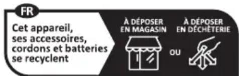 FR Cet appareil, ses accessoires, cordons et batteries se recyclent À DÉPOSER EN MAGASIN À DÉPOSER EN DÉCHÉTERIE OU